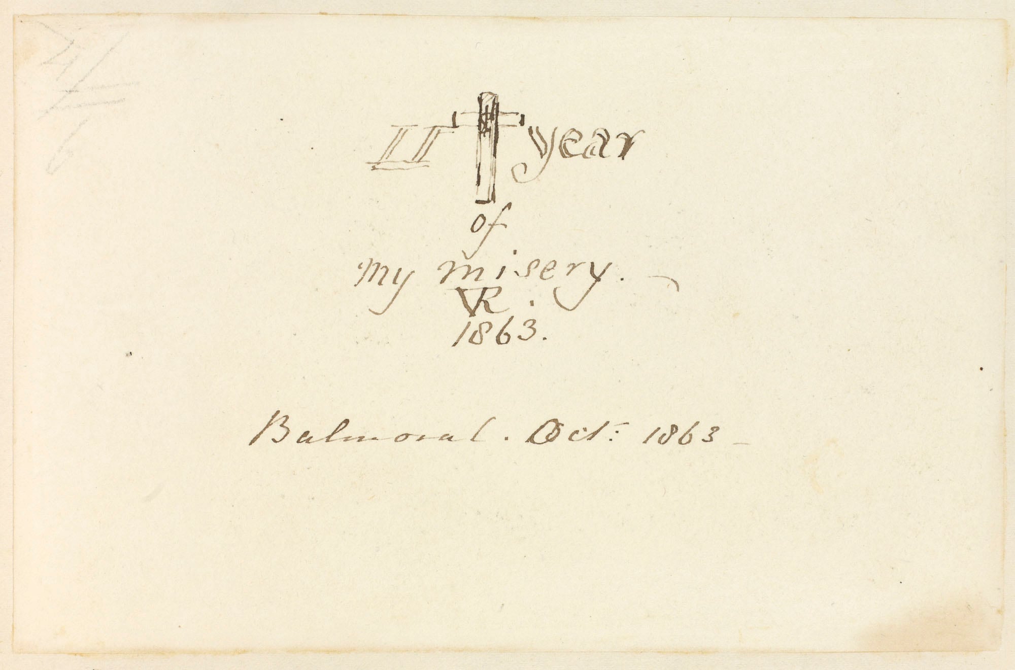 Title page: II year of my misery A title page, inscribed: II year of my misery. - VR 1863. Balmoral. Oct: 1863 -
A cross is shown to the upper centre.