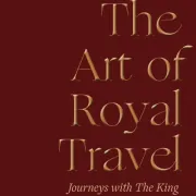 The Art of Royal Travel: Journeys with The King