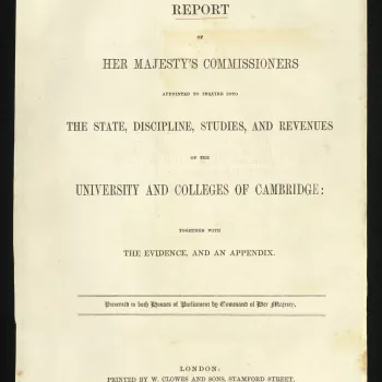 A report of the Cambridge University Commission for enquiry into the 'State, discipline, studies and revenues of the university and colleges of Cambridge'.